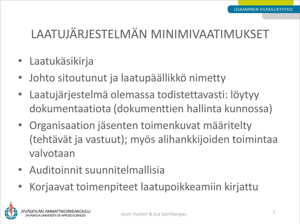 Organisaation jäsenten toimenkuvat määritelty (tehtävät ja vastuut); myös alihankkijoiden toimintaa