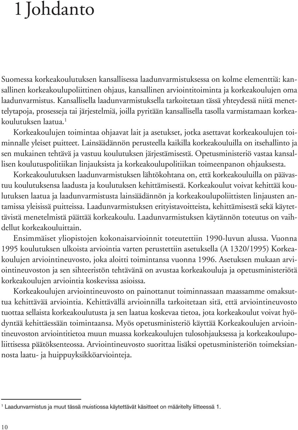 Kansallisella laadunvarmistuksella tarkoitetaan tässä yhteydessä niitä menettelytapoja, prosesseja tai järjestelmiä, joilla pyritään kansallisella tasolla varmistamaan korkeakoulutuksen laatua.