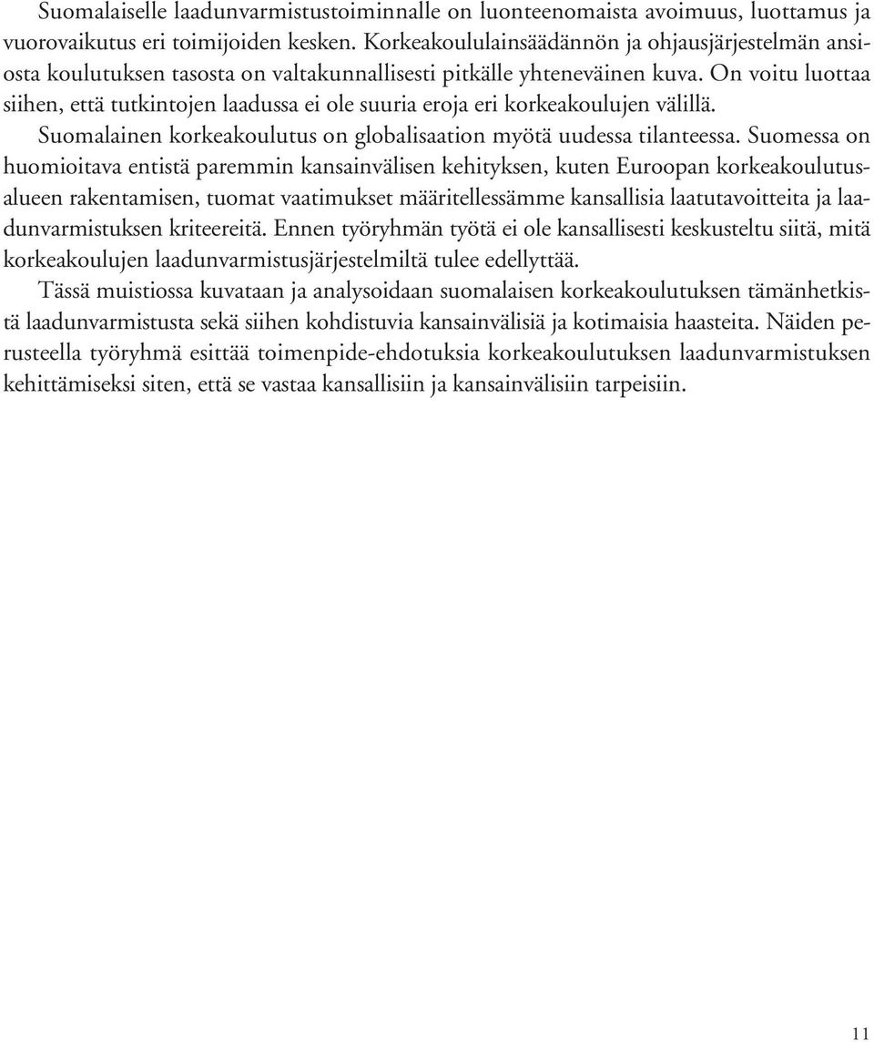 On voitu luottaa siihen, että tutkintojen laadussa ei ole suuria eroja eri korkeakoulujen välillä. Suomalainen korkeakoulutus on globalisaation myötä uudessa tilanteessa.