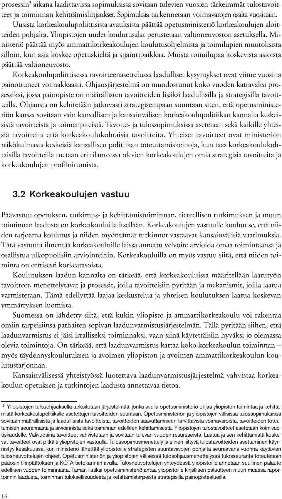 Ministeriö päättää myös ammattikorkeakoulujen koulutusohjelmista ja toimilupien muutoksista silloin, kun asia koskee opetuskieltä ja sijaintipaikkaa.