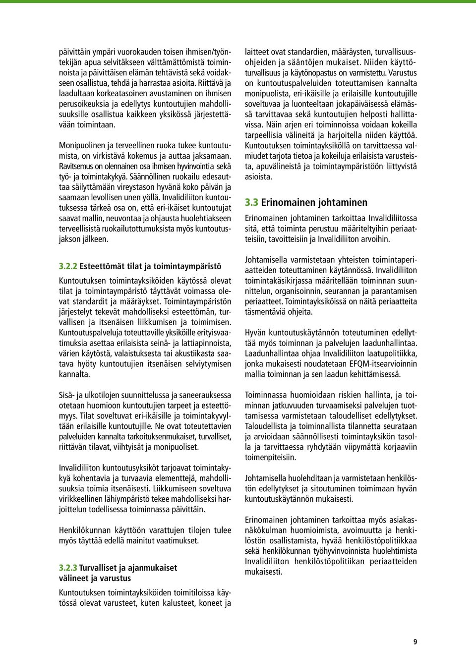 Monipuolinen ja terveellinen ruoka tukee kuntoutumista, on virkistävä kokemus ja auttaa jaksamaan. Ravitsemus on olennainen osa ihmisen hyvinvointia sekä työ- ja toimintakykyä.