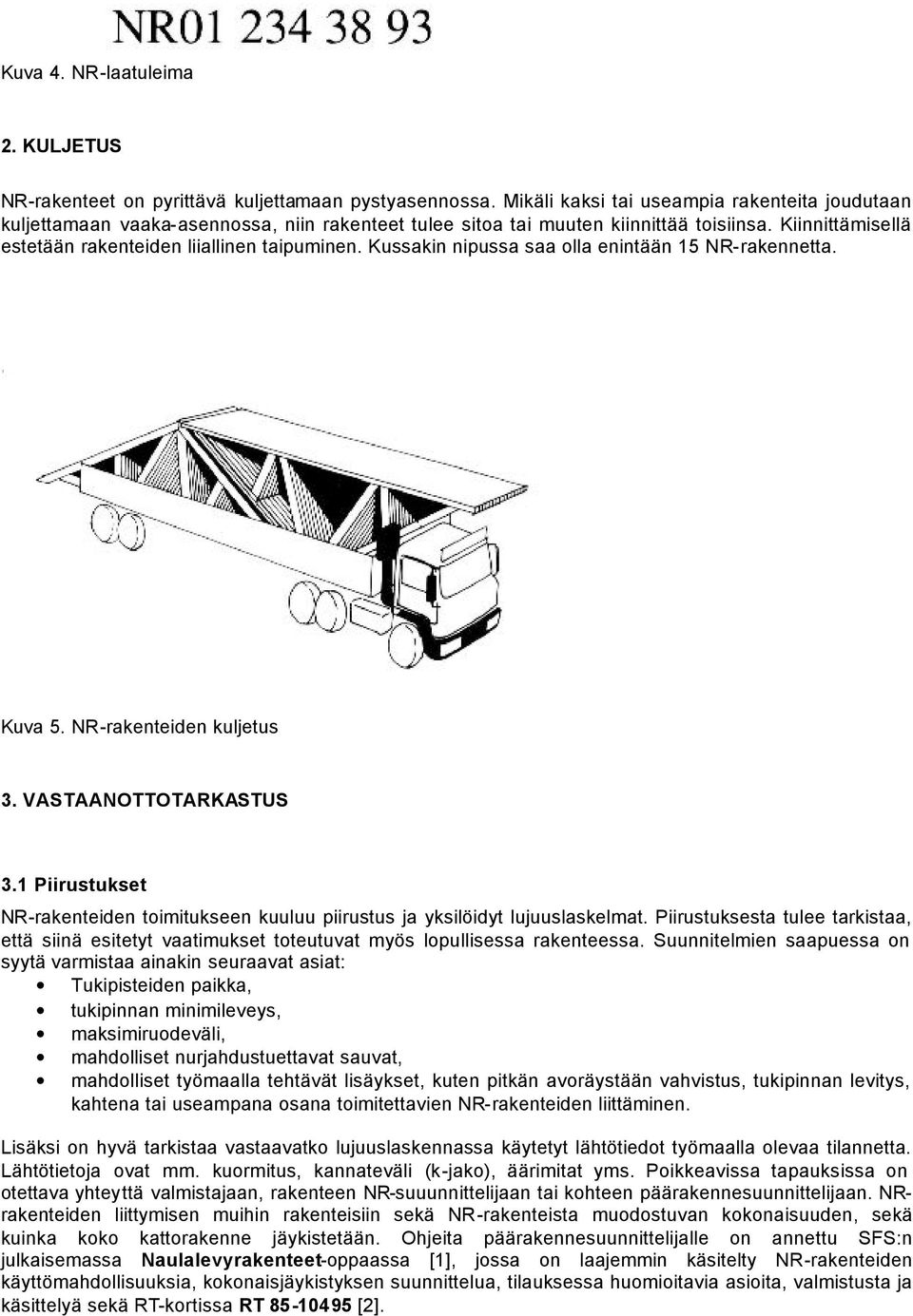 Kussakin nipussa saa olla enintään 15 NR-rakennetta. Kuva 5. NR-rakenteiden kuljetus 3. VASTAANOTTOTARKASTUS 3.