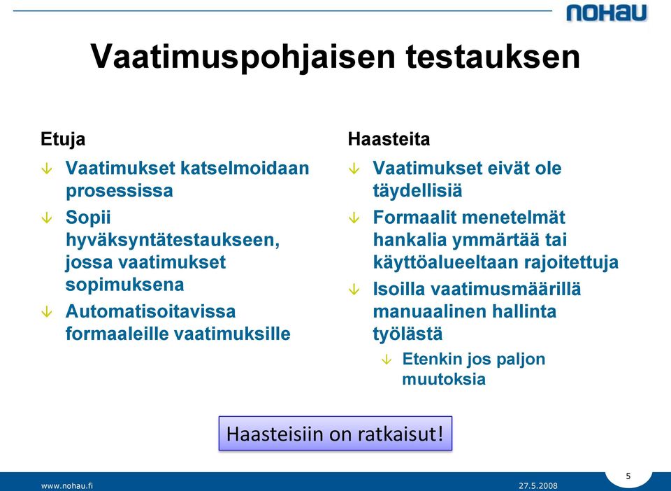 eivät ole täydellisiä Formaalit menetelmät hankalia ymmärtää tai käyttöalueeltaan rajoitettuja