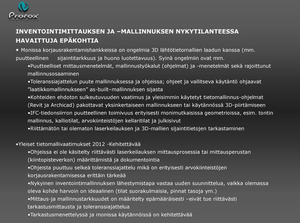 Puutteelliset mittausmenetelmät, mallinnustyökalut (ohjelmat) ja -menetelmät sekä rajoittunut mallinnusosaaminen Toleranssiajattelun puute mallinnuksessa ja ohjeissa; ohjeet ja vallitseva käytäntö