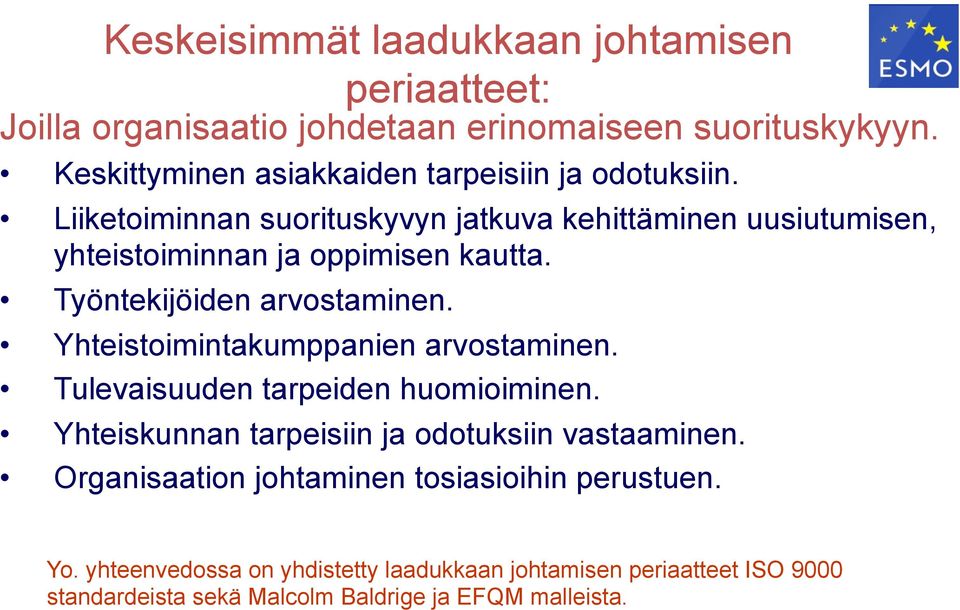 Liiketoiminnan suorituskyvyn jatkuva kehittäminen uusiutumisen, yhteistoiminnan ja oppimisen kautta. Työntekijöiden arvostaminen.