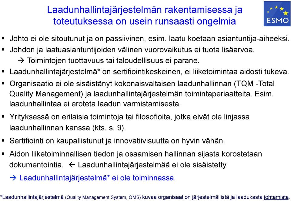 ! Laadunhallintajärjestelmä* on sertifiointikeskeinen, ei liiketoimintaa aidosti tukeva.