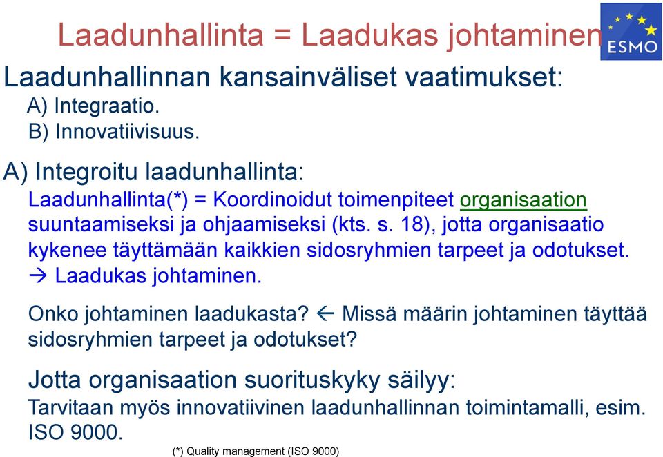 untaamiseksi ja ohjaamiseksi (kts. s. 18), jotta organisaatio kykenee täyttämään kaikkien sidosryhmien tarpeet ja odotukset. " Laadukas johtaminen.