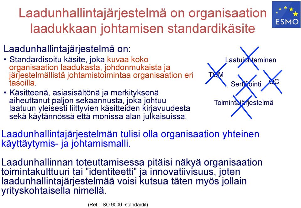 Käsitteenä, asiasisältönä ja merkityksenä aiheuttanut paljon sekaannusta, joka johtuu laatuun yleisesti liittyvien käsitteiden kirjavuudesta sekä käytännössä että monissa alan julkaisuissa.