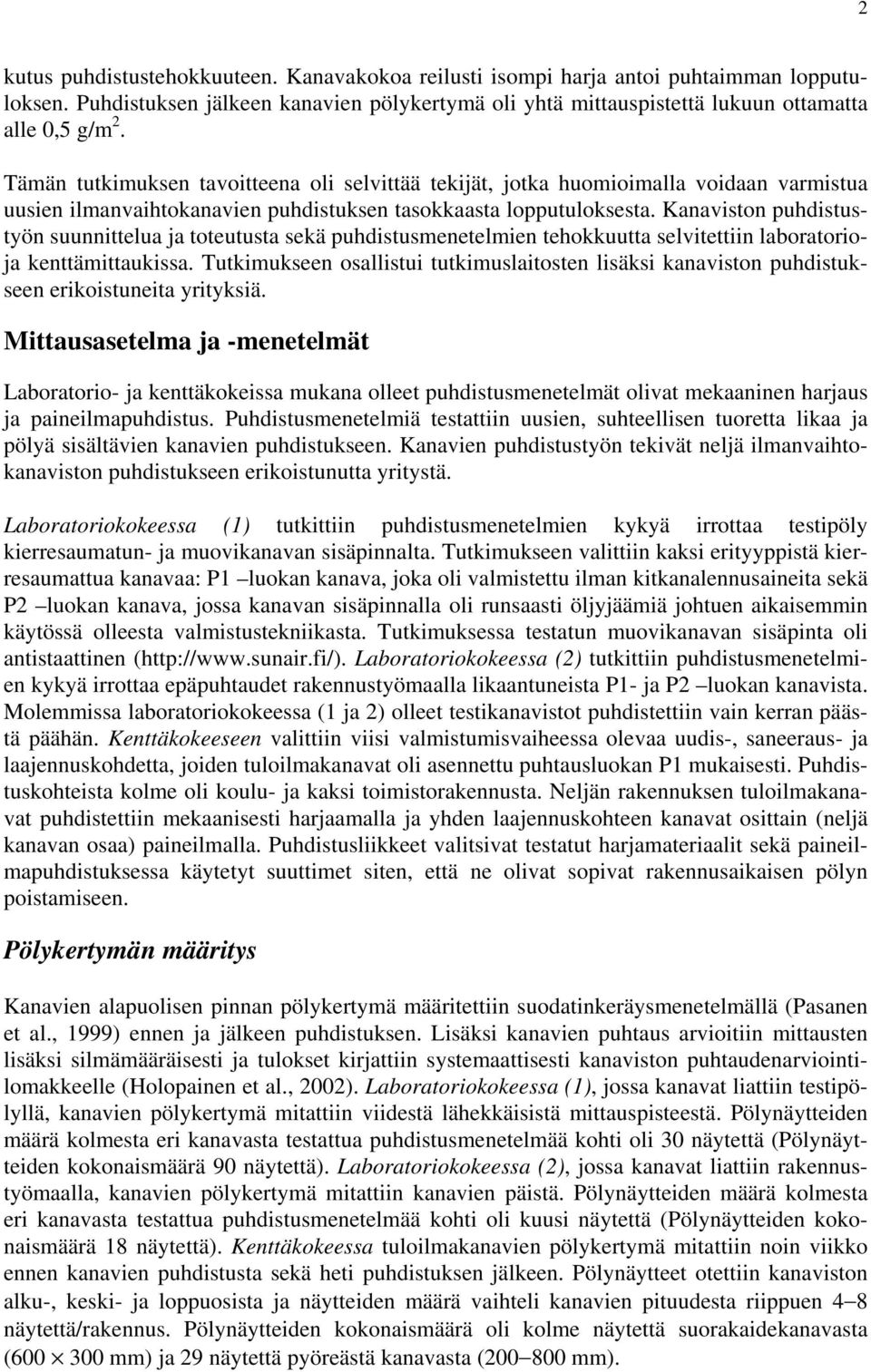 Kanaviston puhdistustyön suunnittelua ja toteutusta sekä puhdistusmenetelmien tehokkuutta selvitettiin laboratorioja kenttämittaukissa.