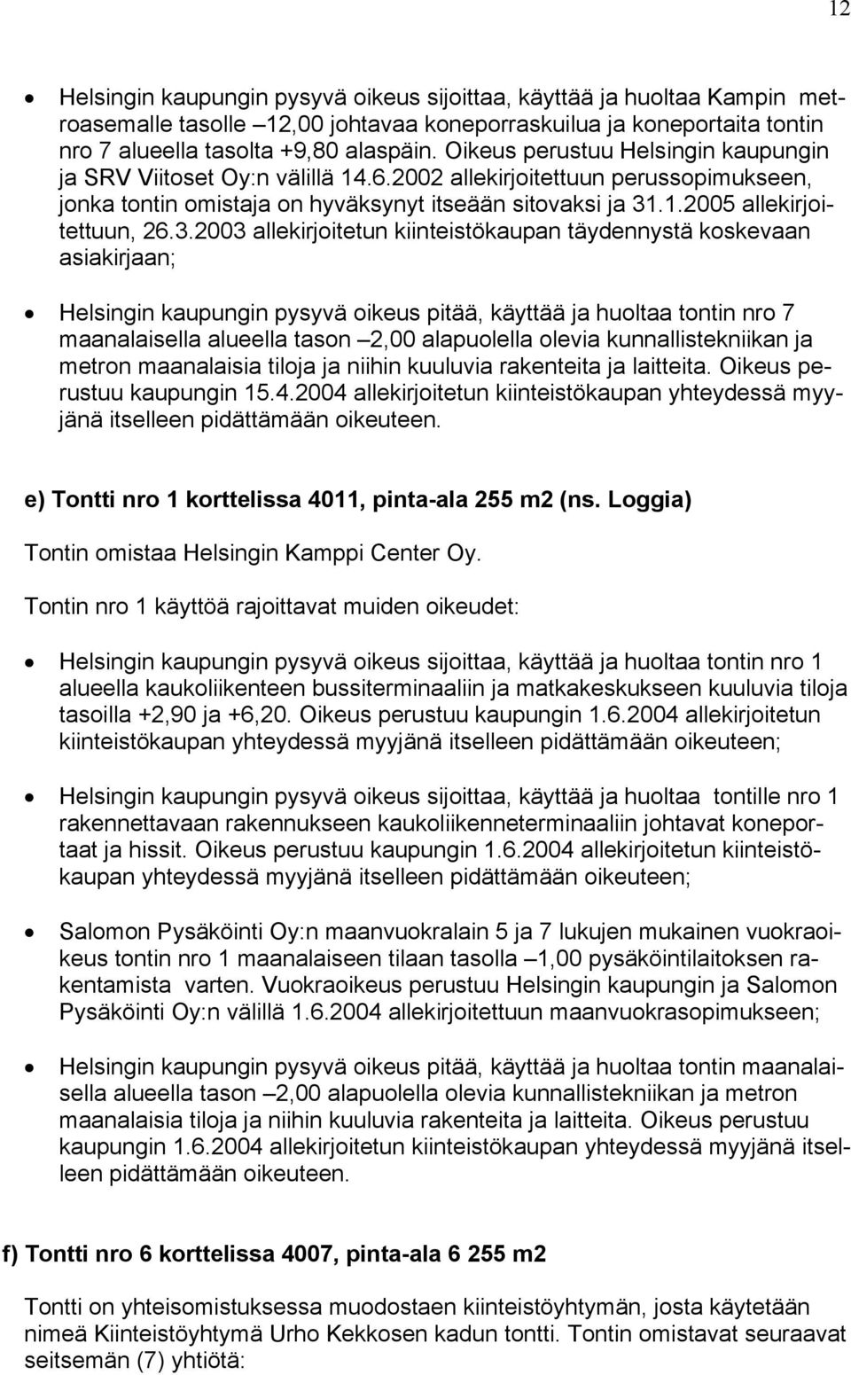 3.2003 allekirjoitetun kiinteistökaupan täydennystä koskevaan asiakirjaan; Helsingin kaupungin pysyvä oikeus pitää, käyttää ja huoltaa tontin nro 7 maanalaisella alueella tason 2,00 alapuolella