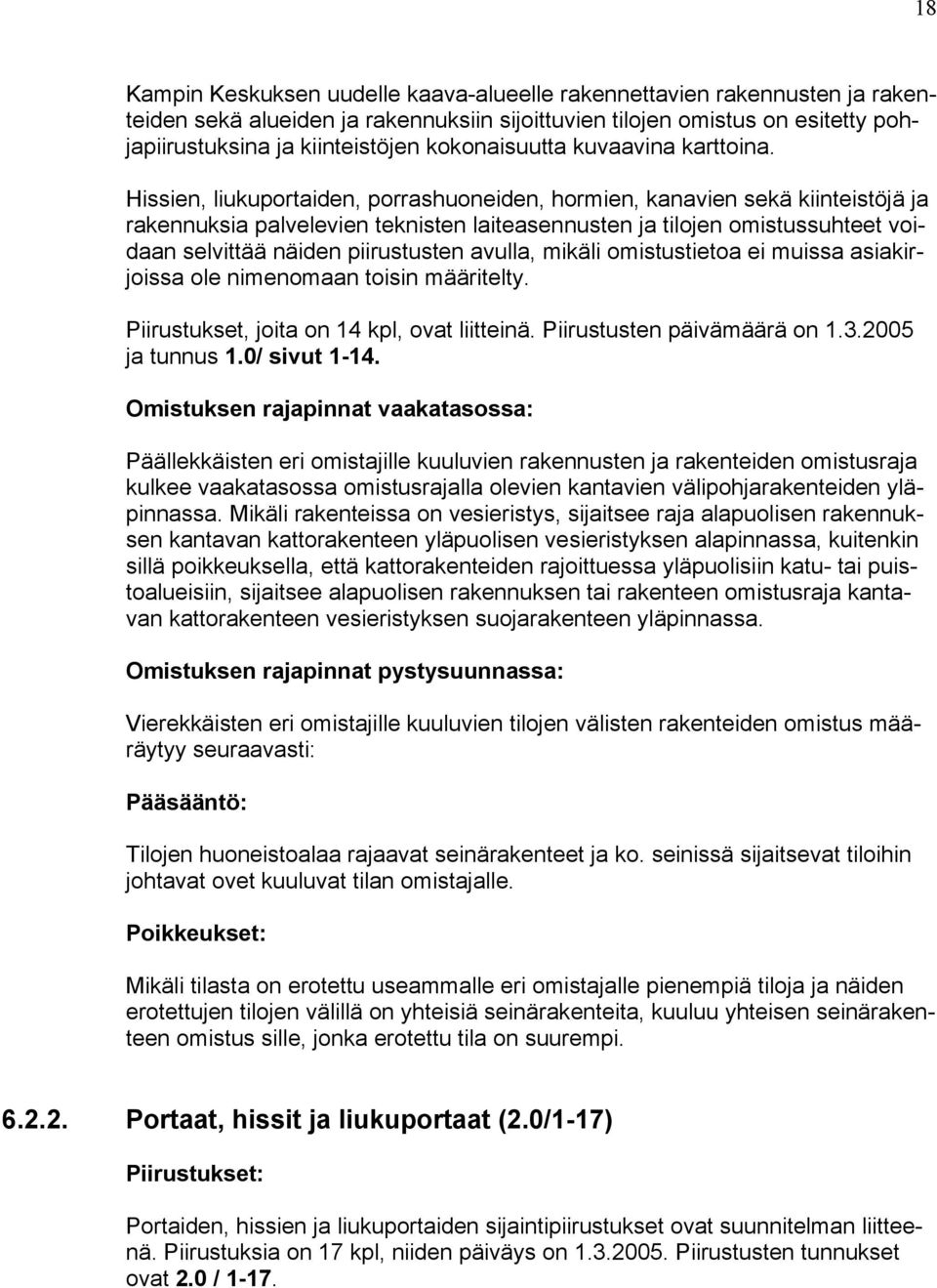 Hissien, liukuportaiden, porrashuoneiden, hormien, kanavien sekä kiinteistöjä ja rakennuksia palvelevien teknisten laiteasennusten ja tilojen omistussuhteet voidaan selvittää näiden piirustusten