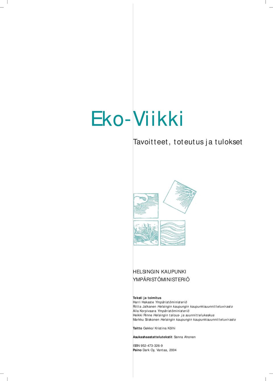 Ympäristöministeriö Heikki Rinne Helsingin talous- ja suunnittelukeskus Markku Siiskonen Helsingin kaupungin