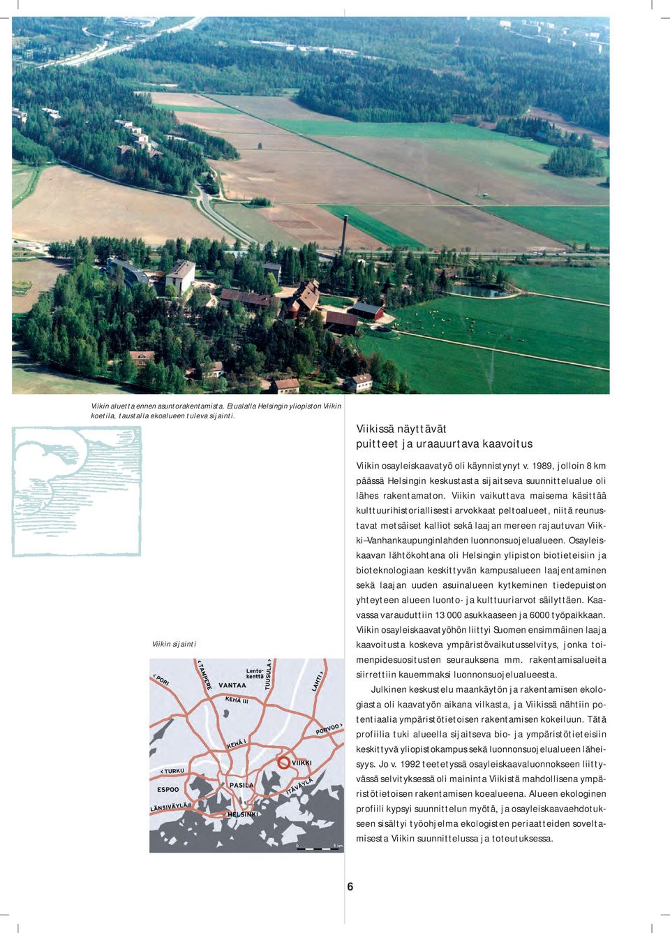 1989, jolloin 8 km päässä Helsingin keskustasta sijaitseva suunnittelualue oli lähes rakentamaton.