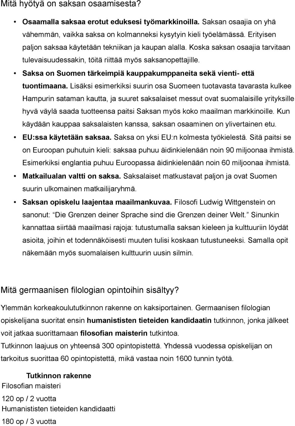 Saksa on Suomen tärkeimpiä kauppakumppaneita sekä vienti- että tuontimaana.