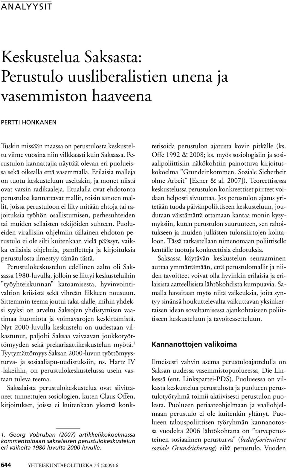 Tuskin missään maassa on perustulosta keskusteltu viime vuosina niin vilkkaasti kuin Saksassa. Perustulon kannattajia näyttää olevan eri puolueissa sekä oikealla että vasemmalla.