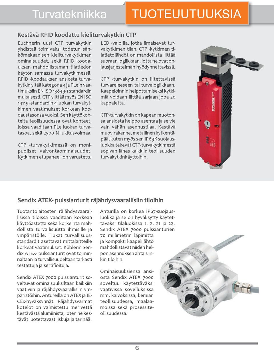 CTP ylittää myös EN ISO 14119 -standardin 4 luokan turvakytkimen vaatimukset korkean koodaustasonsa vuoksi.
