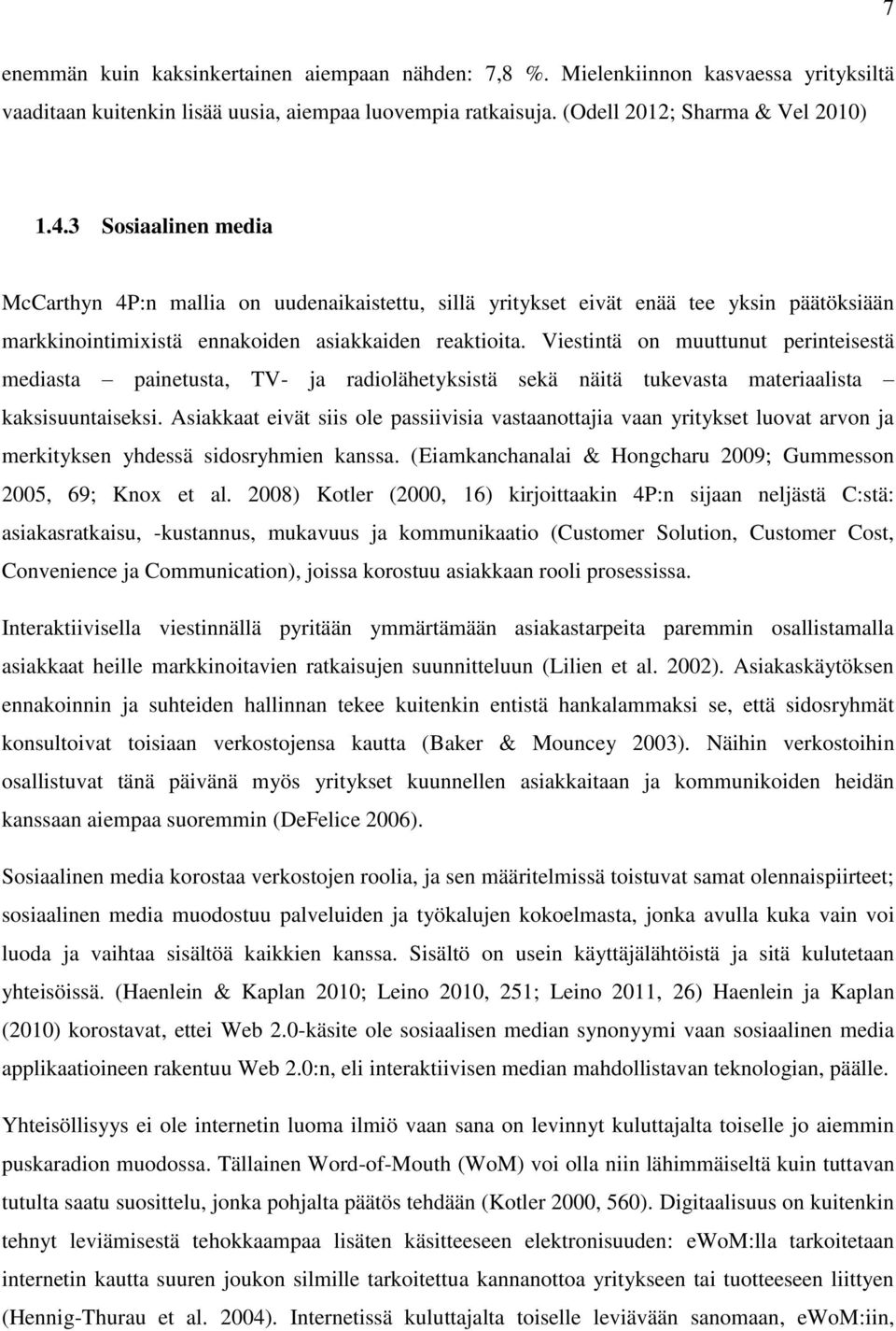 Viestintä on muuttunut perinteisestä mediasta painetusta, TV- ja radiolähetyksistä sekä näitä tukevasta materiaalista kaksisuuntaiseksi.