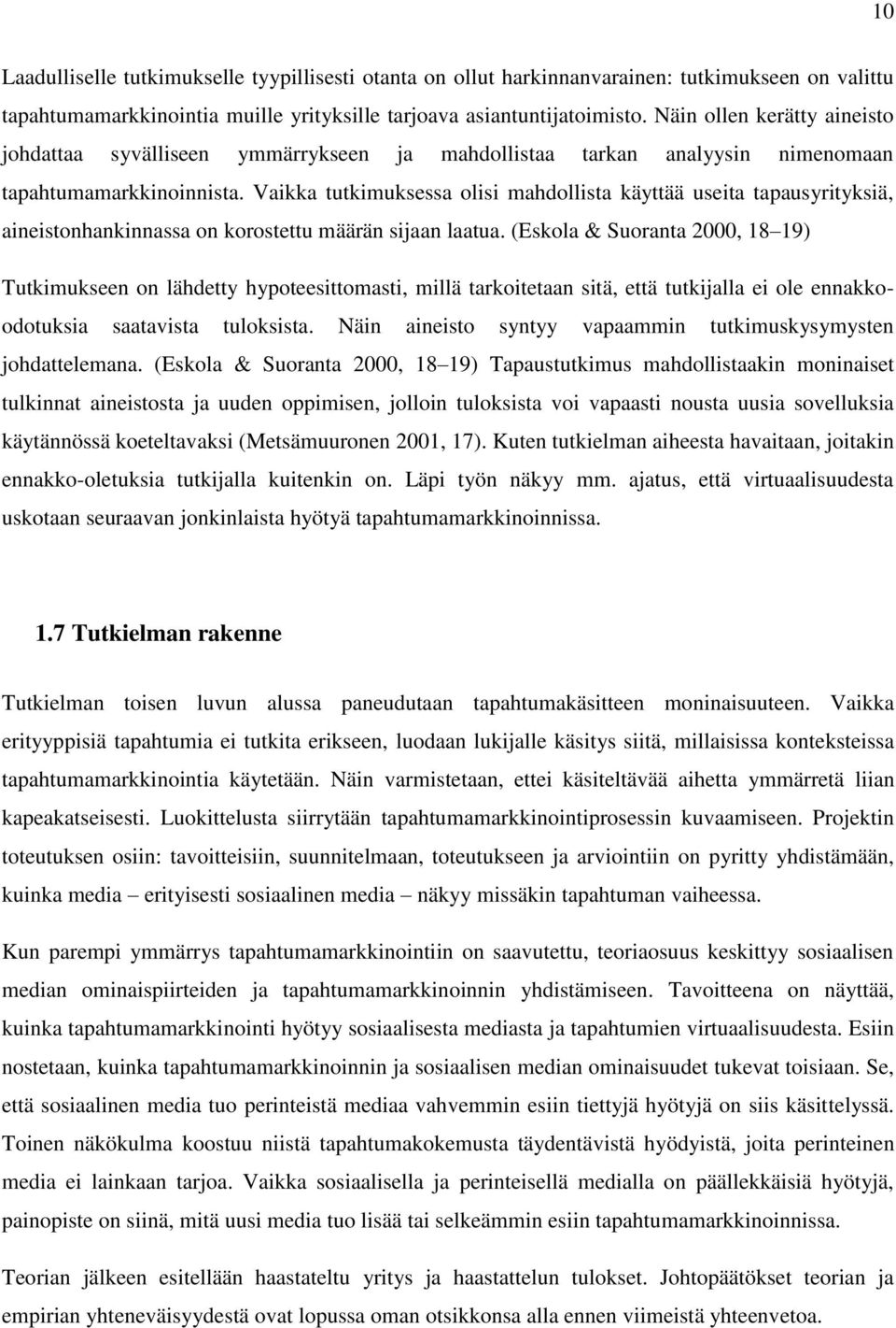 Vaikka tutkimuksessa olisi mahdollista käyttää useita tapausyrityksiä, aineistonhankinnassa on korostettu määrän sijaan laatua.