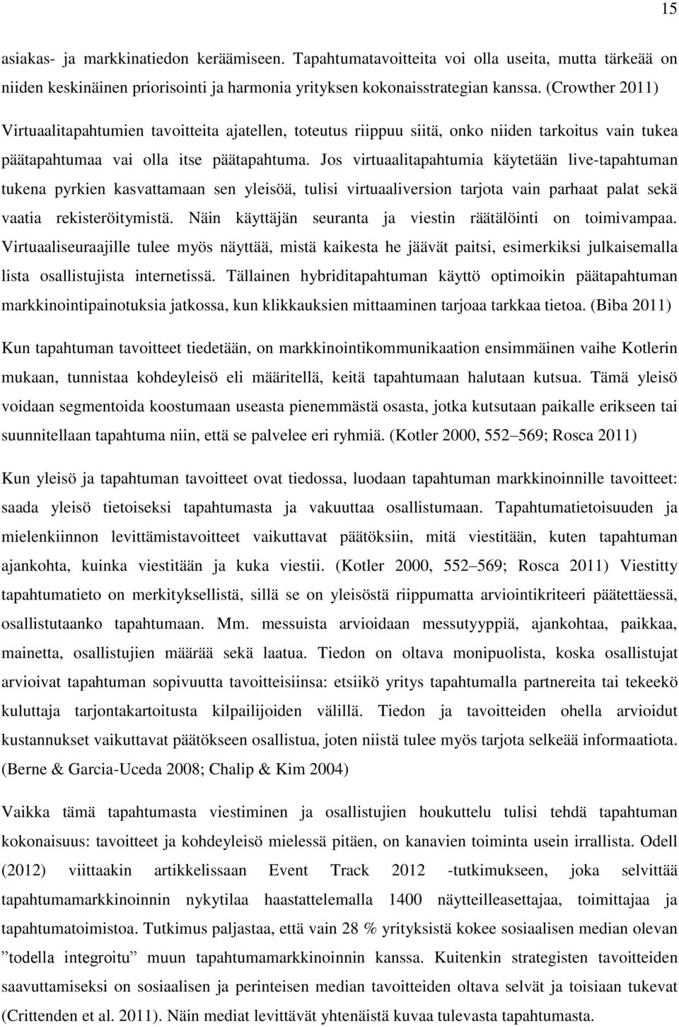 Jos virtuaalitapahtumia käytetään live-tapahtuman tukena pyrkien kasvattamaan sen yleisöä, tulisi virtuaaliversion tarjota vain parhaat palat sekä vaatia rekisteröitymistä.