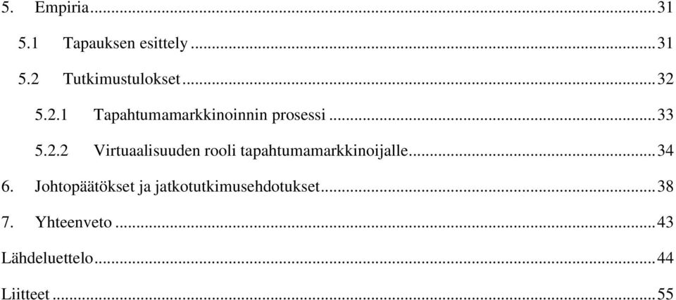 .. 34 6. Johtopäätökset ja jatkotutkimusehdotukset... 38 7.