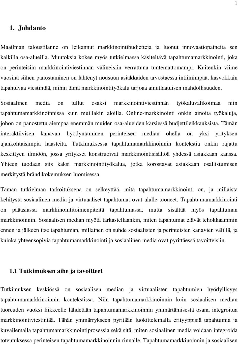 Kuitenkin viime vuosina siihen panostaminen on lähtenyt nousuun asiakkaiden arvostaessa intiimimpää, kasvokkain tapahtuvaa viestintää, mihin tämä markkinointityökalu tarjoaa ainutlaatuisen