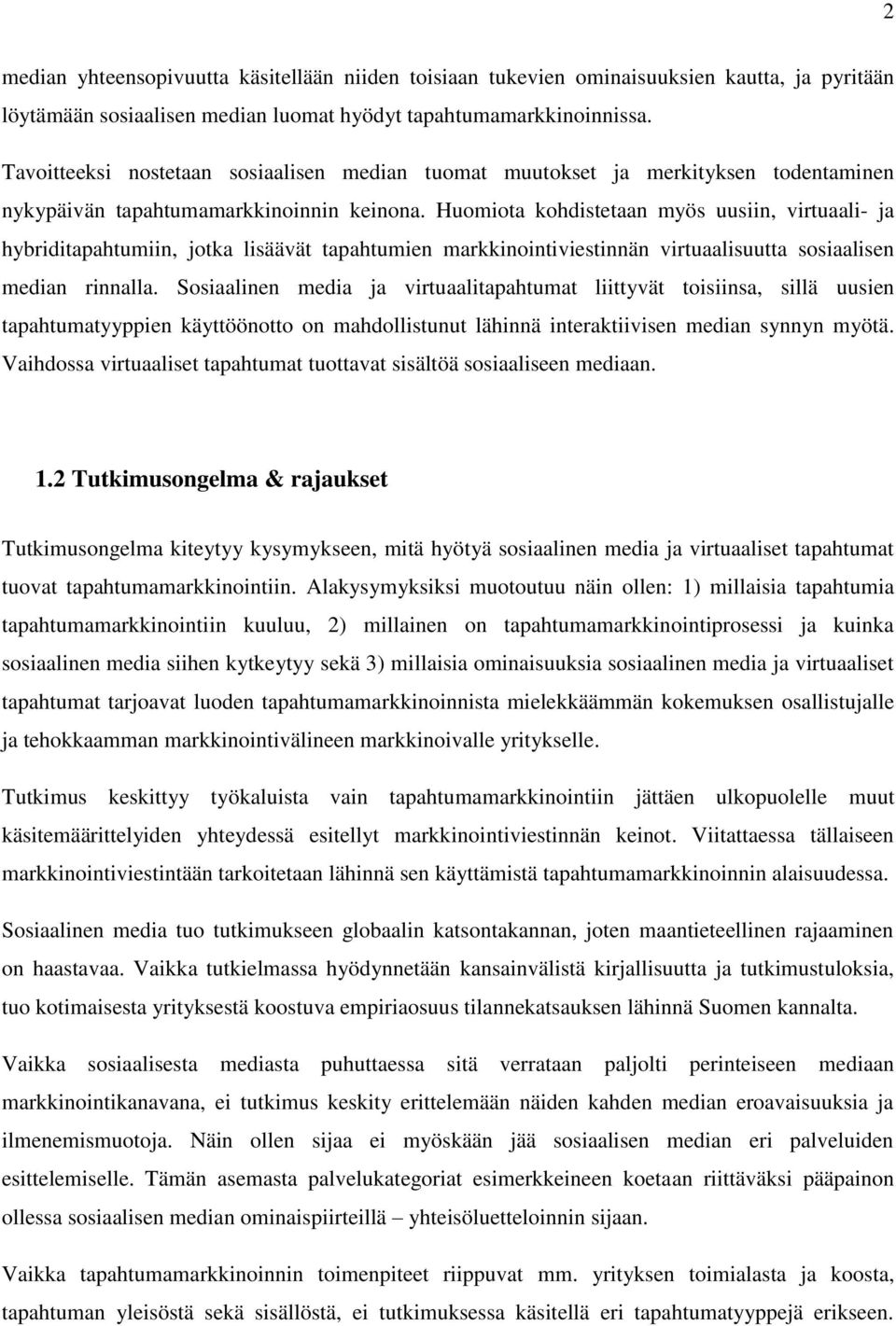 Huomiota kohdistetaan myös uusiin, virtuaali- ja hybriditapahtumiin, jotka lisäävät tapahtumien markkinointiviestinnän virtuaalisuutta sosiaalisen median rinnalla.