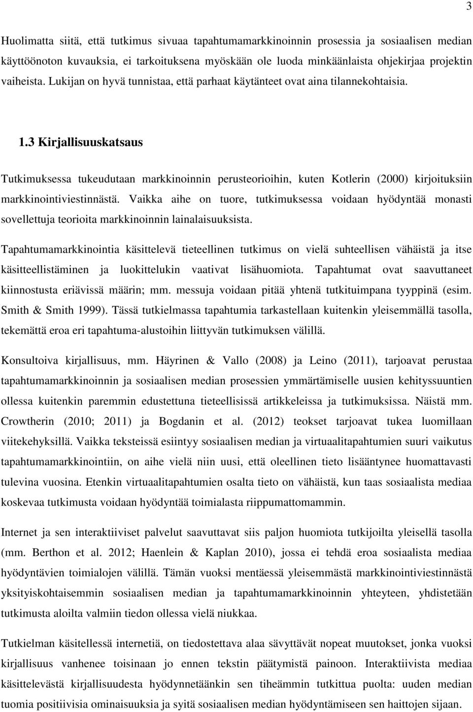 3 Kirjallisuuskatsaus Tutkimuksessa tukeudutaan markkinoinnin perusteorioihin, kuten Kotlerin (2000) kirjoituksiin markkinointiviestinnästä.