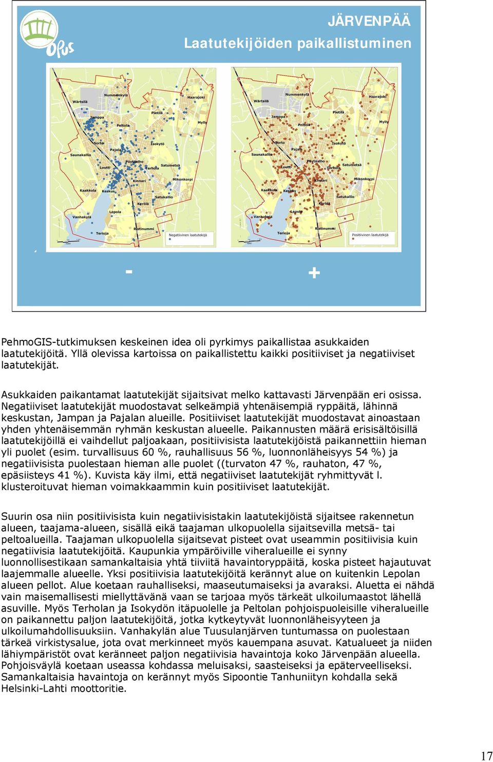 Negatiiviset laatutekijät muodostavat selkeämpiä yhtenäisempiä ryppäitä, lähinnä keskustan, Jampan ja Pajalan alueille.