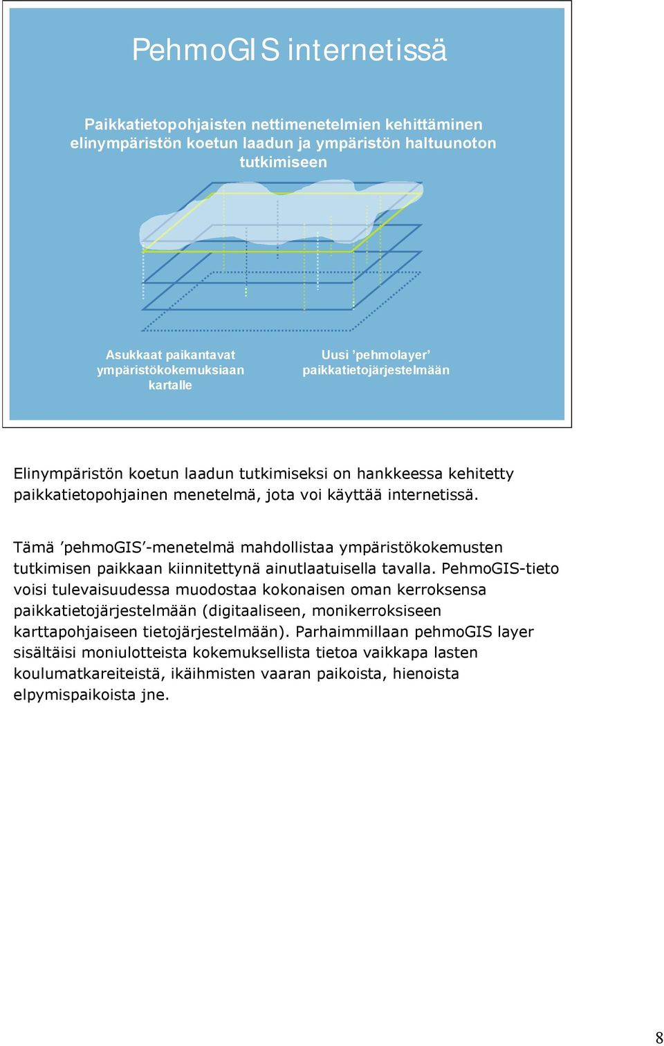 Tämä pehmogis menetelmä mahdollistaa ympäristökokemusten tutkimisen paikkaan kiinnitettynä ainutlaatuisella tavalla.