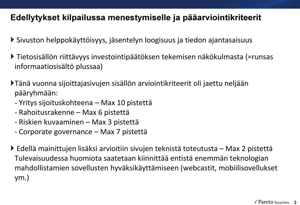 sijoituskohteena Max 10 pistettä - Rahoitusrakenne Max 6 pistettä - Riskien kuvaaminen Max 3 pistettä - Corporate governance Max 7 pistettä Edellä mainittujen lisäksi arvioitiin