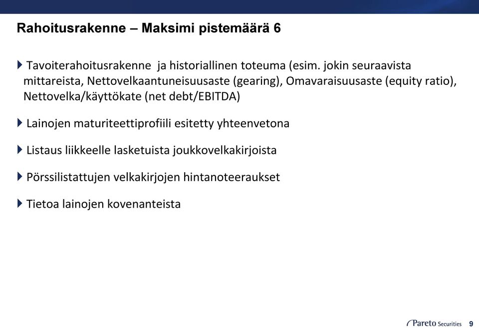 Nettovelka/käyttökate (net debt/ebitda) Lainojen maturiteettiprofiili esitetty yhteenvetona Listaus