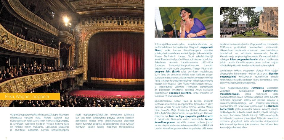 Latvialaiset rakastavat ja arvostavat oopperaa.