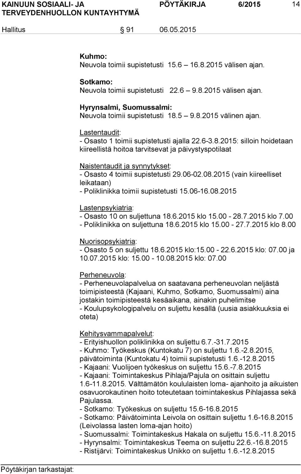 06-02.08.2015 (vain kiireelliset leikataan) - Poliklinikka toimii supistetusti 15.06-16.08.2015 Lastenpsykiatria: - Osasto 10 on suljettuna 18.6.2015 klo 15.00-28.7.2015 klo 7.