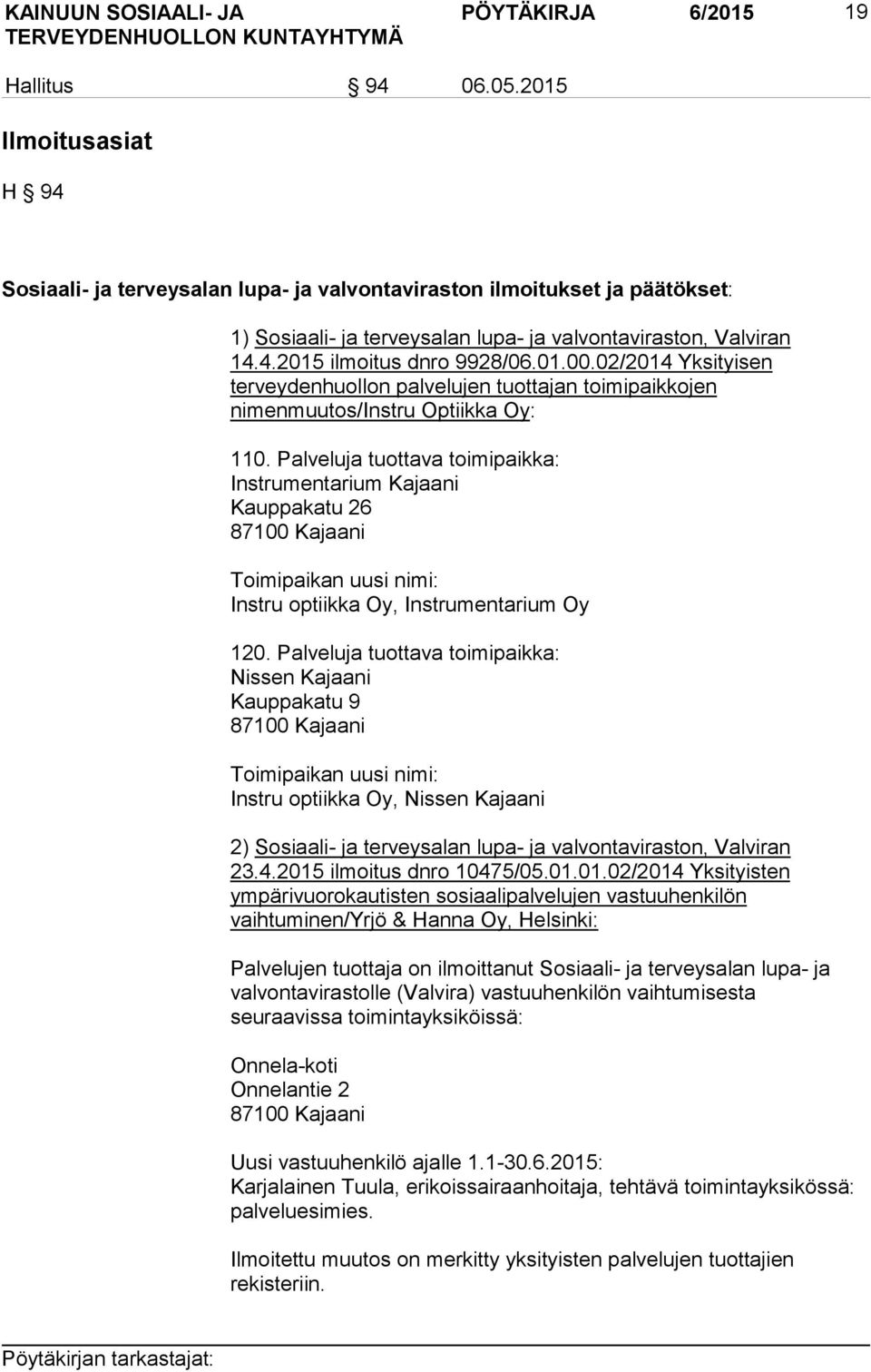02/2014 Yksityisen terveydenhuollon palvelujen tuottajan toimipaikkojen nimenmuutos/instru Optiikka Oy: 110.