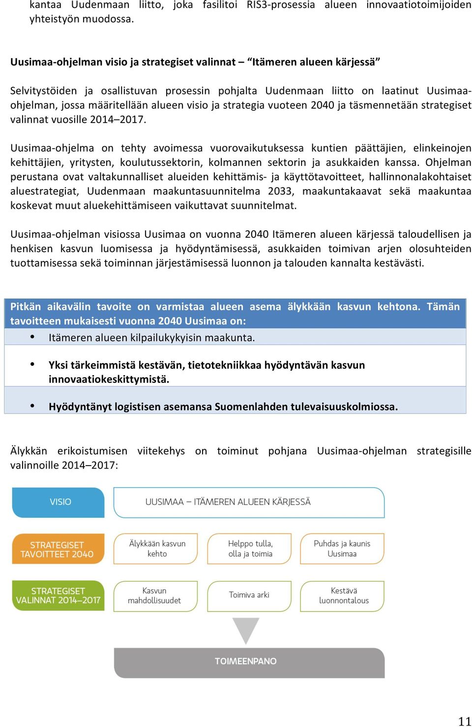 visio ja strategia vuoteen 2040 ja täsmennetään strategiset valinnat vuosille 2014 2017.