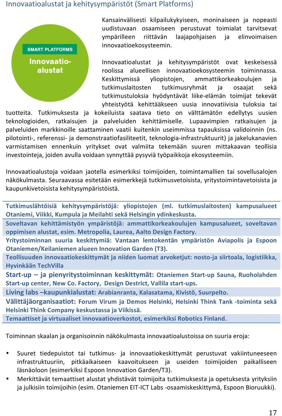 Keskittymissä yliopistojen, ammattikorkeakoulujen ja tutkimuslaitosten tutkimusryhmät ja osaajat sekä tutkimustuloksia hyödyntävät liikeelämän toimijat tekevät yhteistyötä kehittääkseen uusia