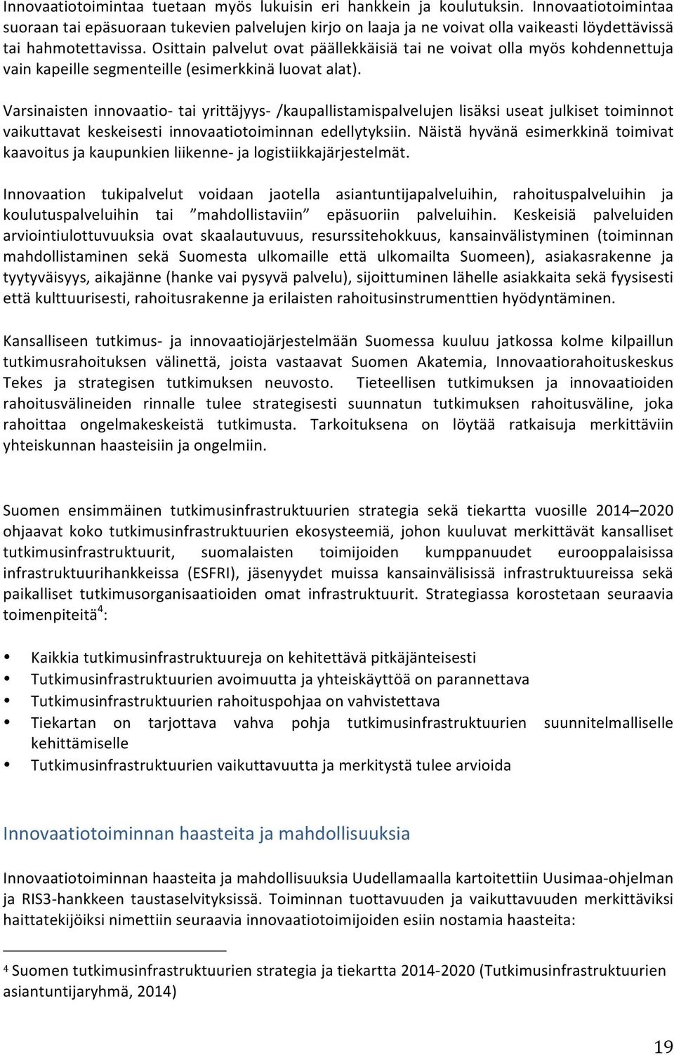 Osittain palvelut ovat päällekkäisiä tai ne voivat olla myös kohdennettuja vain kapeille segmenteille (esimerkkinä luovat alat).