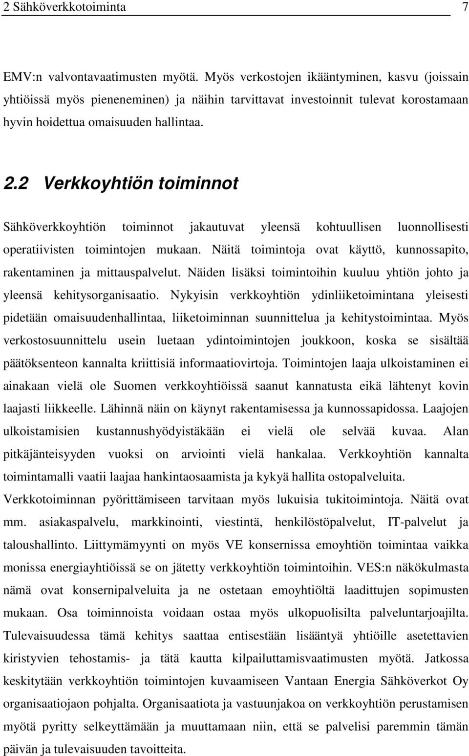 2 Verkkoyhtiön toiminnot Sähköverkkoyhtiön toiminnot jakautuvat yleensä kohtuullisen luonnollisesti operatiivisten toimintojen mukaan.