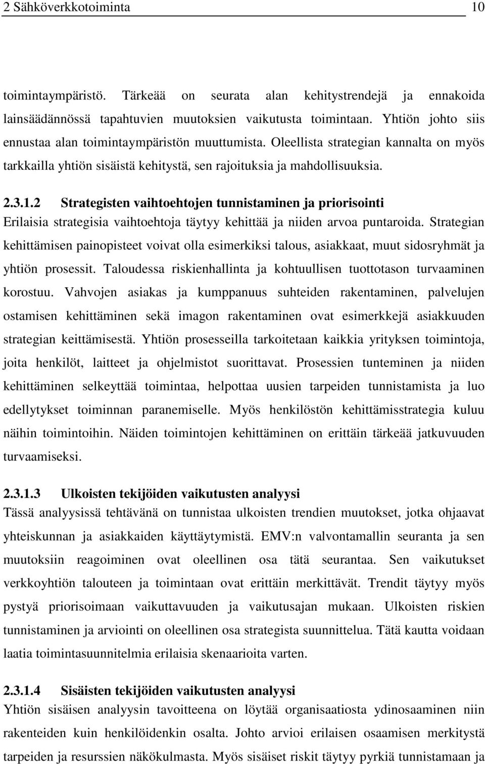 2 Strategisten vaihtoehtojen tunnistaminen ja priorisointi Erilaisia strategisia vaihtoehtoja täytyy kehittää ja niiden arvoa puntaroida.