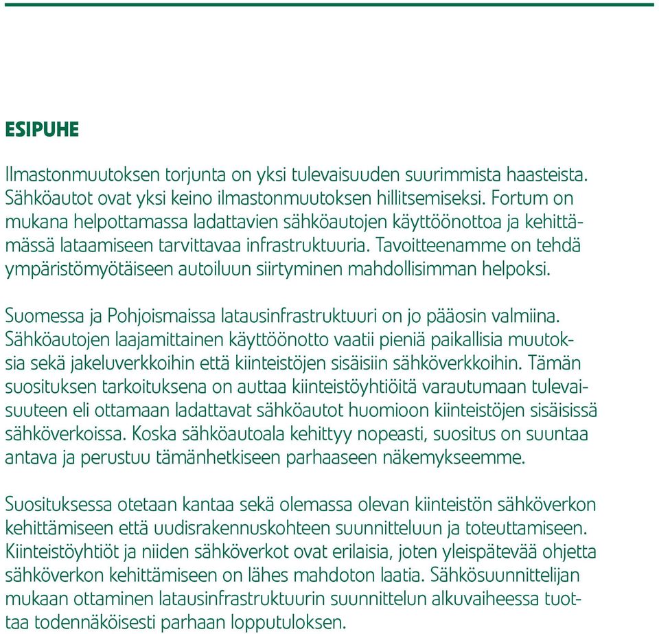 Tavoitteenamme on tehdä ympäristömyötäiseen autoiluun siirtyminen mahdollisimman helpoksi. Suomessa ja Pohjoismaissa latausinfrastruktuuri on jo pääosin valmiina.