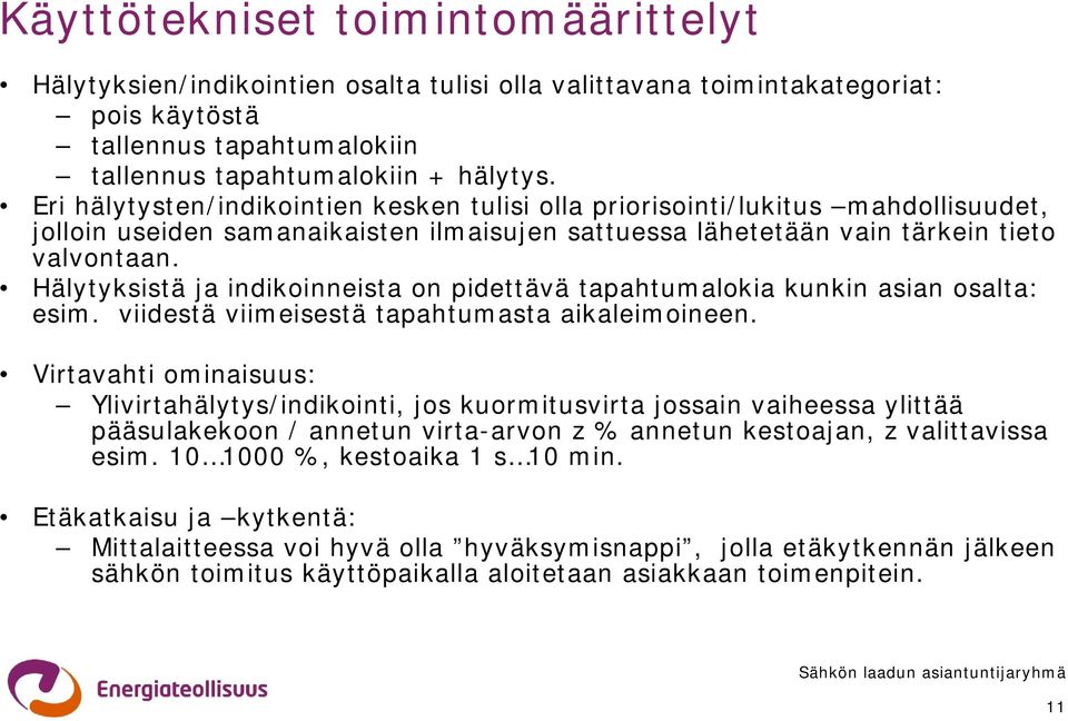 Hälytyksistä ja indikoinneista on pidettävä tapahtumalokia kunkin asian osalta: esim. viidestä viimeisestä tapahtumasta aikaleimoineen.