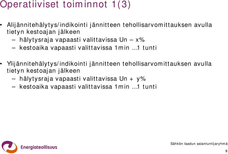 valittavissa Un x% Ylijännitehälytys/indikointi jännitteen  valittavissa Un