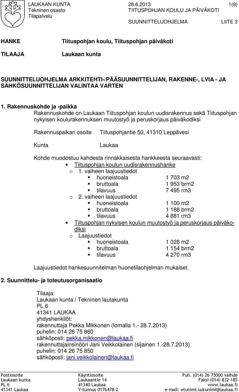 ARKKITEHTI-/PÄÄSUUNNITTELIJAN, RAKENNE-, LVIA - JA SÄHKÖSUUNNITTELIJAN VALINTAA VARTEN 1.