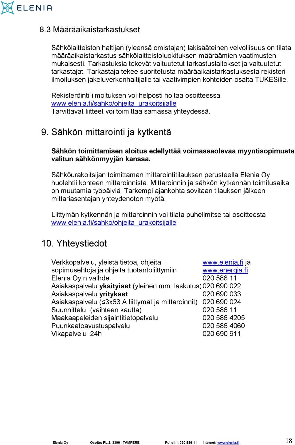 Tarkastaja tekee suoritetusta määräaikaistarkastuksesta rekisteriilmoituksen jakeluverkonhaltijalle tai vaativimpien kohteiden osalta TUKESille.