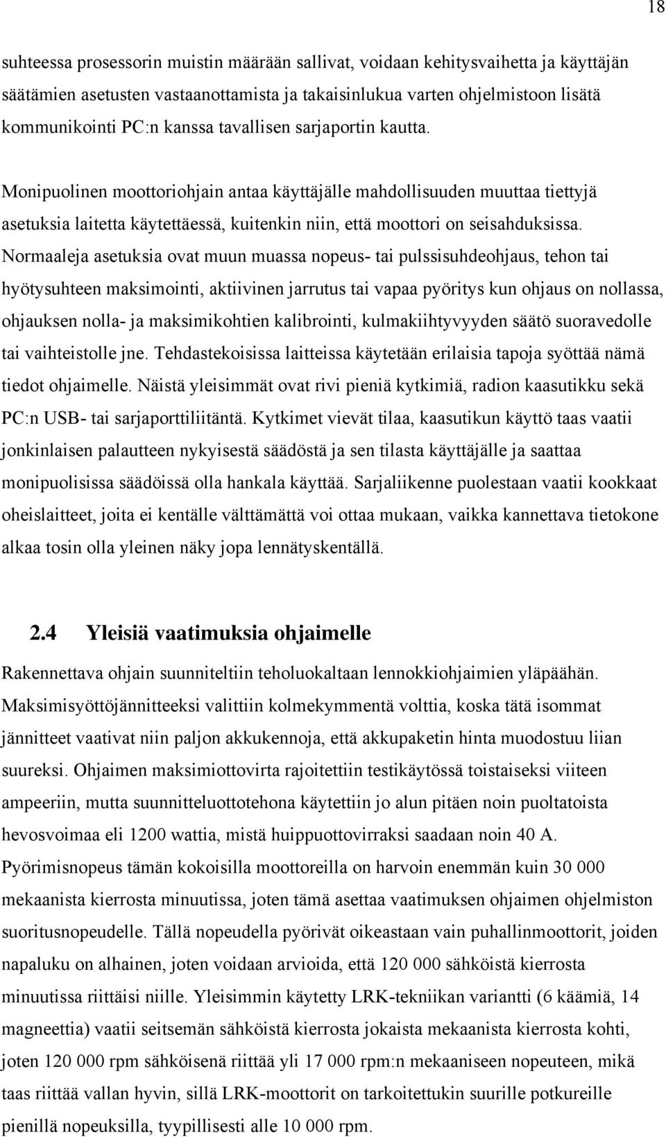 Normaaleja asetuksia ovat muun muassa nopeus- tai pulssisuhdeohjaus, tehon tai hyötysuhteen maksimointi, aktiivinen jarrutus tai vapaa pyöritys kun ohjaus on nollassa, ohjauksen nolla- ja