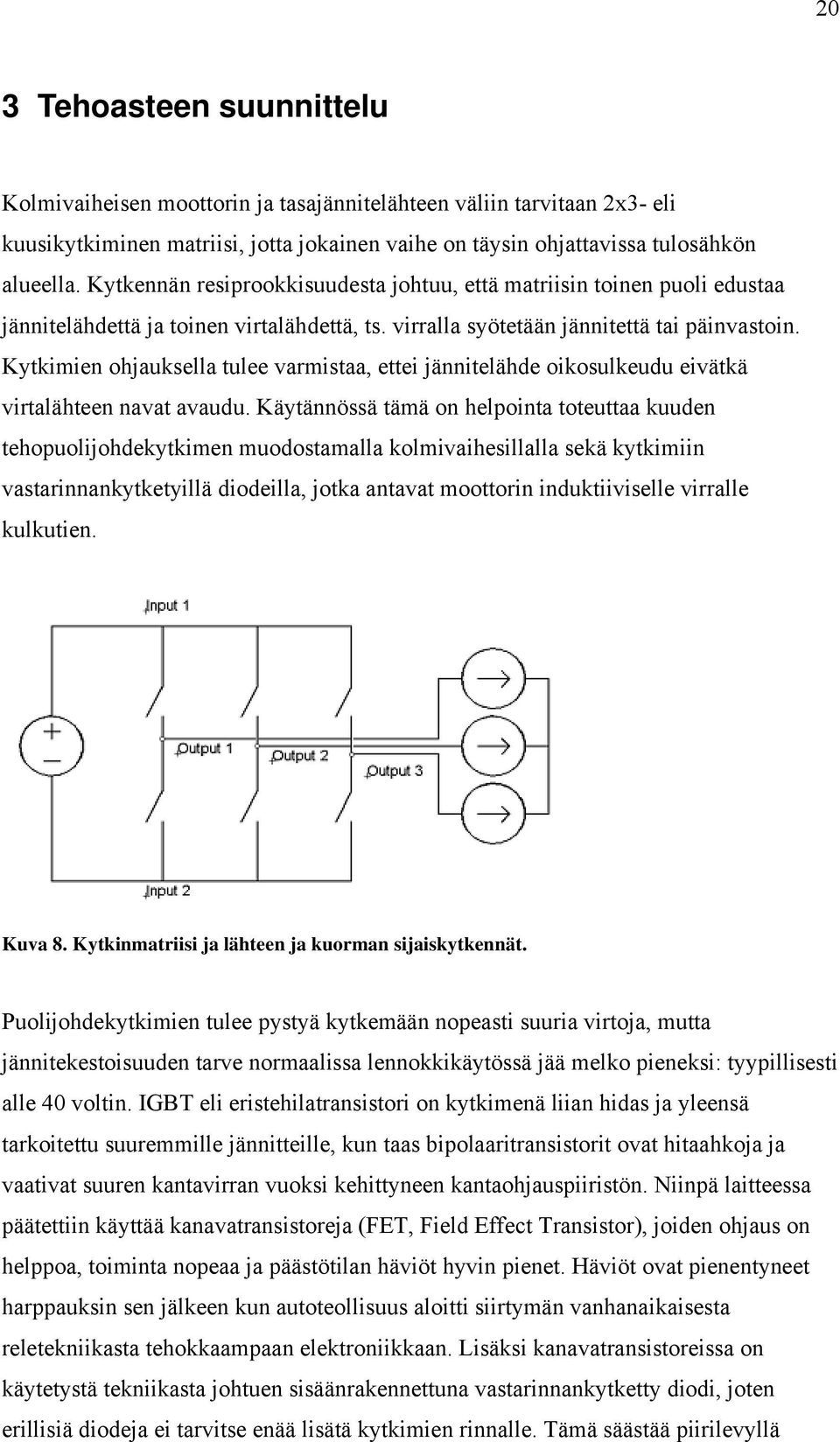 Kytkimien ohjauksella tulee varmistaa, ettei jännitelähde oikosulkeudu eivätkä virtalähteen navat avaudu.