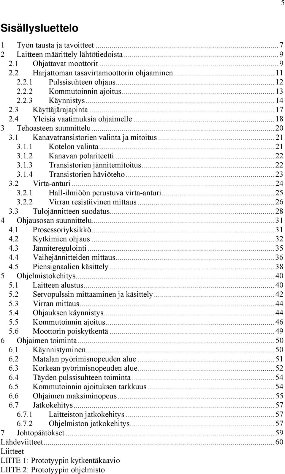 1 Kanavatransistorien valinta ja mitoitus... 21 3.1.1 Kotelon valinta... 21 3.1.2 Kanavan polariteetti... 22 3.1.3 Transistorien jännitemitoitus... 22 3.1.4 Transistorien häviöteho... 23 3.