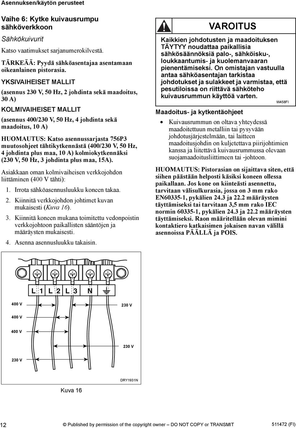 muutosohjeet tähtikytkennästä (400/230 V, 50 Hz, 4 johdinta plus maa, 10 A) kolmiokytkennäksi (230 V, 50 Hz, 3 johdinta plus maa, 15A).