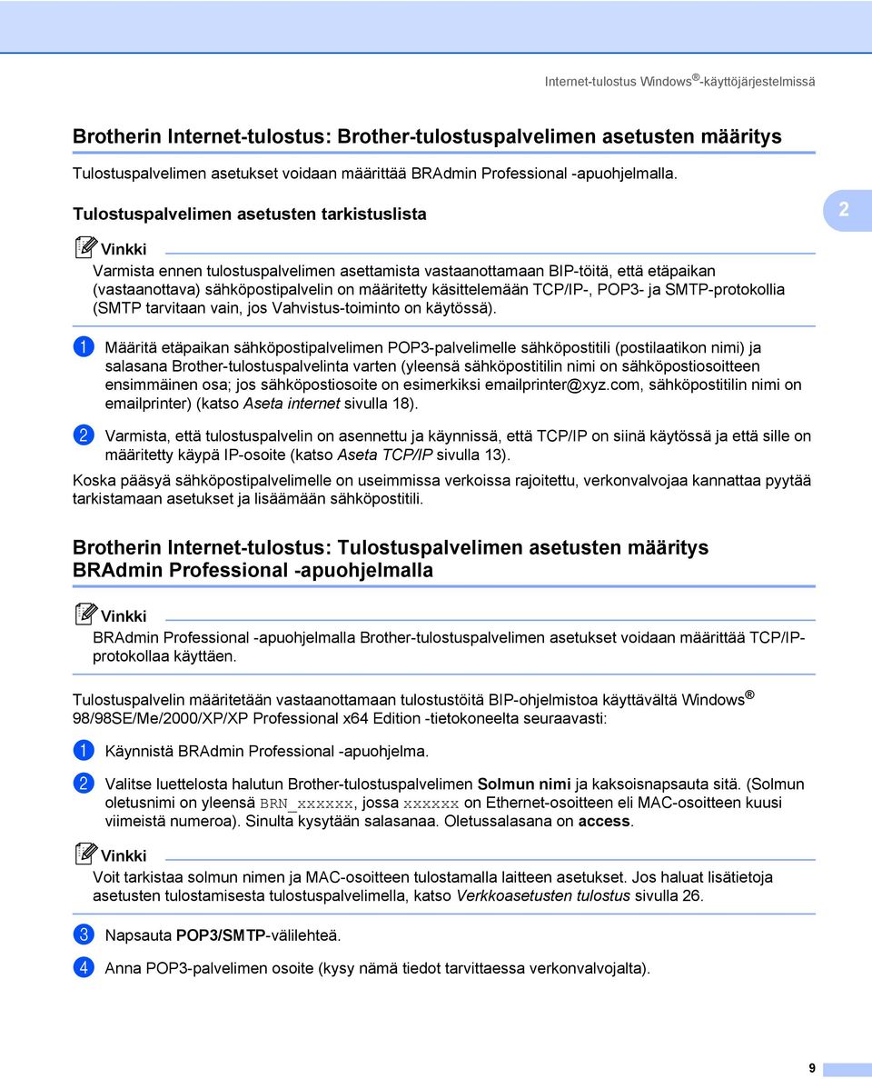 Tulostuspalvelimen asetusten tarkistuslista 2 2 Vinkki Varmista ennen tulostuspalvelimen asettamista vastaanottamaan BIP-töitä, että etäpaikan (vastaanottava) sähköpostipalvelin on määritetty