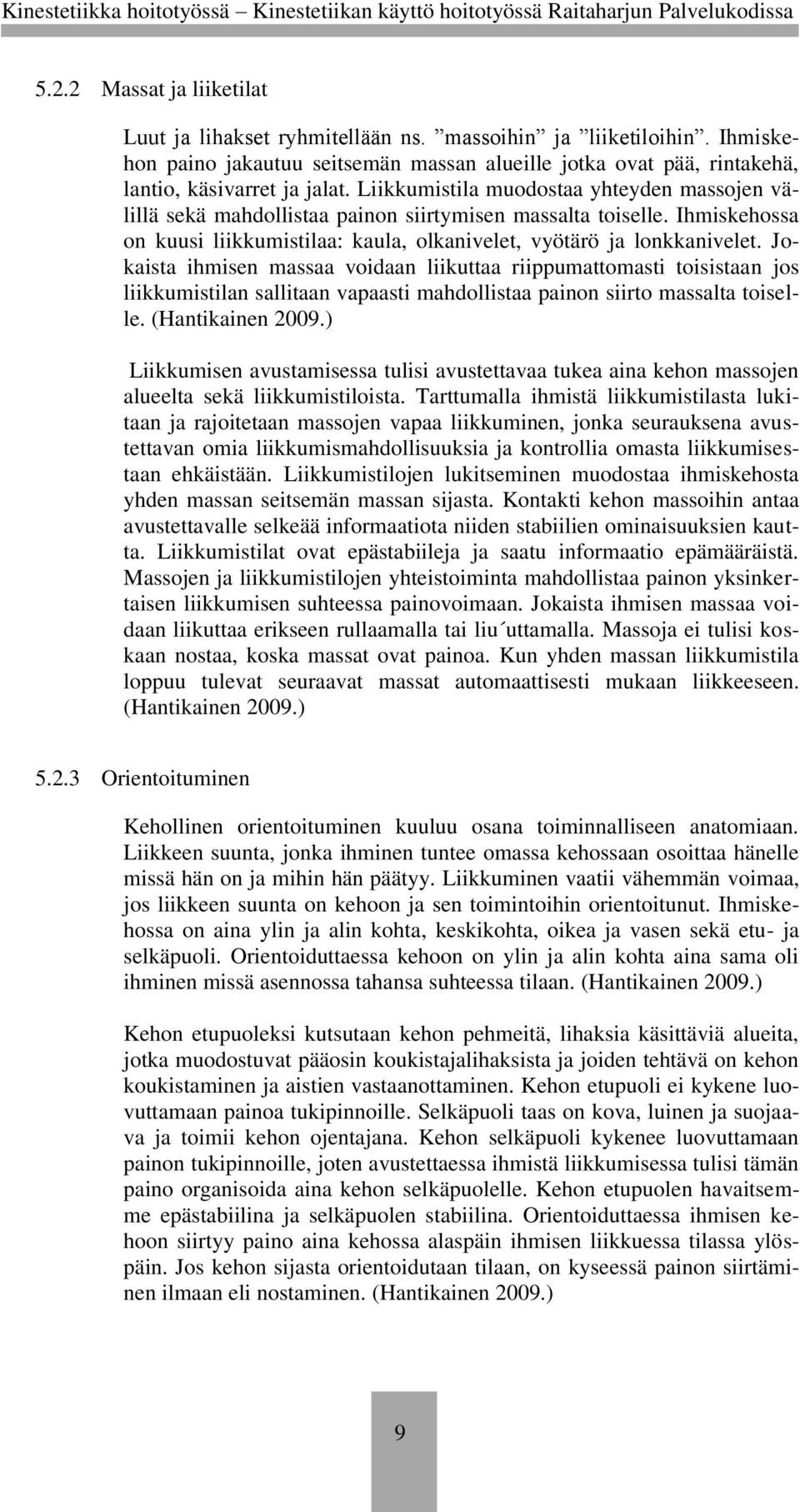 Jokaista ihmisen massaa voidaan liikuttaa riippumattomasti toisistaan jos liikkumistilan sallitaan vapaasti mahdollistaa painon siirto massalta toiselle. (Hantikainen 2009.